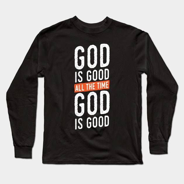 God is Good All The Time Long Sleeve T-Shirt by ShirtHappens